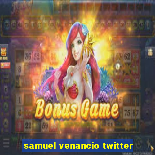 samuel venancio twitter